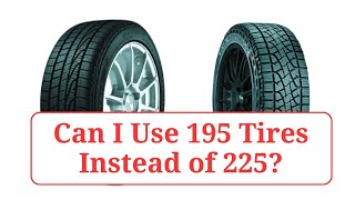 Can I Use 195 Tires Instead of 225 195vs225 [upl. by Naeloj891]