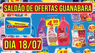 OFERTAS IMPERDÍVEIS DO GUANABARA SUPERMERCADO VÁLIDAS DE 16 A 180724 [upl. by Nylear]