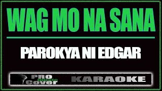 Wag mo na sana  Parokya Ni Edgar KARAOKE [upl. by Yhtomot806]