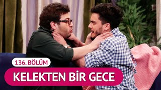 Kelekten Bir Gece 136 Bölüm  Çok Güzel Hareketler 2 [upl. by Gardner]