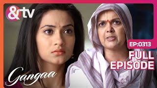 Ammaji जी को आया Gangaa पर गुस्सा  Gangaa  Full Ep 313  andtvchannel [upl. by Nabatse]