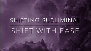 Shifting Subliminal  Shift With Ease [upl. by Naruq]