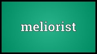 Meliorist Meaning [upl. by Daphie]