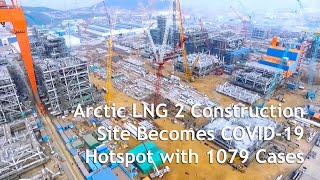 Arctic LNG 2 Construction Site Becomes COVID 19 Hotspot with 1079 Cases [upl. by Ahselef]