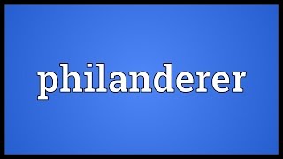 Philanderer Meaning [upl. by Oinesra257]