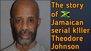 Jamaican Serial killer Theodore Johnson story [upl. by Hardner]