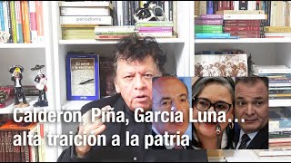 Calderón Piña García Luna… alta traición a la patria [upl. by Eanrahc]