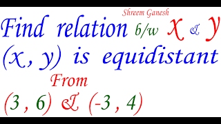 Find relation between x amp y if point x y is equidistant from points 36 amp 34 [upl. by Etteb188]