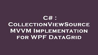 C  CollectionViewSource MVVM Implementation for WPF DataGrid [upl. by Ellehcyt893]