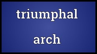 Triumphal arch Meaning [upl. by Correy]