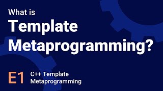 Intro to Template Metaprogramming  Template Metaprogramming in C  E1 [upl. by Wasserman]