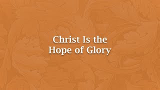 Christ Is the Hope of Glory  H 949 [upl. by Ainattirb809]