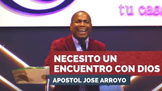 Necesito un Encuentro con Dios  Apóstol José Arroyo [upl. by Yednarb]