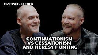 Dr Craig Keener Continuationism vs Cessationism and Heresy Hunting [upl. by Dich]