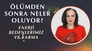 Ölümden Sonra Neler Oluyor  Enerji Bedenlerimiz ve Karma [upl. by Nyrehtak]