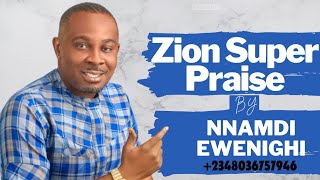 Zion Super Praise — Nnamdi Ewenighi [upl. by Aillimac887]