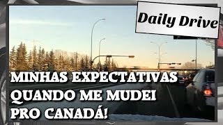 Daily Drive Expectativas ao se mudar pro Canadá [upl. by Ihsoyim]