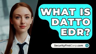 What Is Datto EDR  SecurityFirstCorpcom [upl. by Kerby]