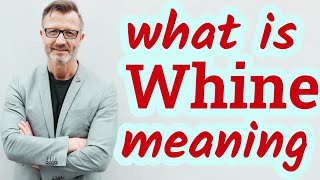 Whine  Meaning of whine [upl. by William937]