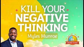 ELIMINATE YOUR NEGATIVE THOUGHTS  MYLES MUNROE MOTIVATIONAL SPEECH [upl. by Adalheid]