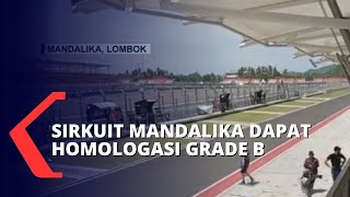 Jelang World Superbike 2022 Sirkuit Mandalika Resmi Mendapat Homologasi Grade B dari FIM [upl. by Gyimah64]