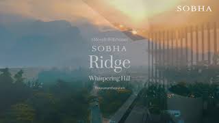 SOBHA Ridge  Naturerich Hilltop Residences  335 4 BHK Homes in Thiruvananthapuram [upl. by Atworth]