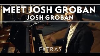 Josh Groban  Meet Josh Groban Extras [upl. by Orferd]