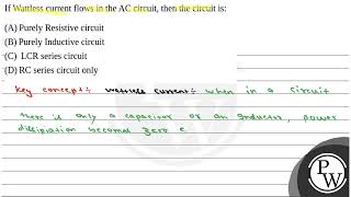 If Wattless current flows in the AC circuit then the circuit is [upl. by Lawan]