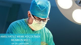 Ameliyatsız Meme Küçültmek Mümkün Müdür   Op Dr Can İşler [upl. by Knitter877]