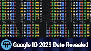 Google IO 2023 Date Revealed [upl. by Hedva]