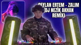 Ceylan Ertem  Zalım DJ NEZİK AKHAN REMİX [upl. by Trebmal384]