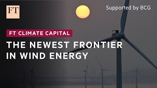 A new frontier in offshore wind energy  FT Climate Capital [upl. by Anaela]