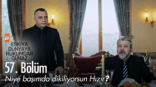 Niye başımda dikiliyorsun Hızır  Eşkıya Dünyaya Hükümdar Olmaz 57 Bölüm  atv [upl. by Frechette969]