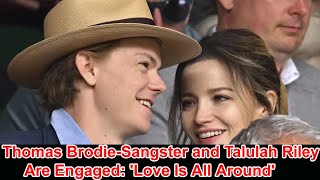 Thomas BrodieSangster and Talulah Riley Are Engaged Love Is All Around [upl. by Etam]