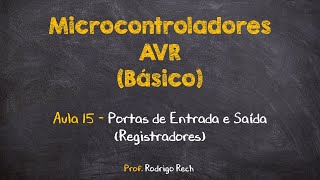 Curso de AVR Básico 15  Portas de Entrada e Saída Introdução [upl. by Adnolat]