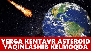 Yerga Kentavrlar Asteroidi Yaqinlashib Kelmoqda [upl. by Cicero169]