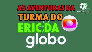 Vinhetas Intervalo As Aventuras da Turma do Eric da Globo 2025Atual [upl. by Josephine]