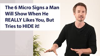 The 6 Micro Signs a Man Will Show When He REALLY Likes You [upl. by Nyrrat]