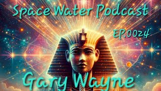 Gary Wayne Osirian Kings Evolving into Stars In Milky Ways Core Space Water Podcast Ep0024 [upl. by Guntar]