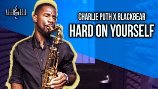 Hard On Yourself  Charlie Puth blackbear Saxophone Cover [upl. by Biegel]