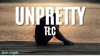 TLC  Unpretty Lyrics [upl. by Aicittel]