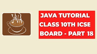 Java Tutorial Class 10th ICSE Board  Part 18 [upl. by Yclehc854]