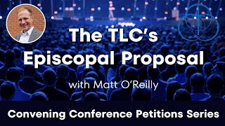 The TLCs Episcopal Proposal  A Conversation with Matt OReilly [upl. by Harehs]