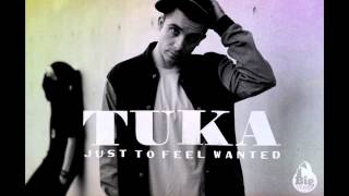 Tuka  Just To Feel Wanted [upl. by Ydnal]