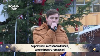 Superstarul Alessandro Mucea concert pentru romașcani [upl. by Etessil]