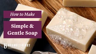 How To Make Soap At Home  Make Simple amp Gentle Cold Process Soap  BrambleBerrycom [upl. by Lanod]