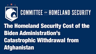 The Homeland Security Cost of the Biden Administration’s Catastrophic Withdrawal from Afghanistan [upl. by Plerre]