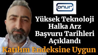 onryt Onur Yüksek Teknoloji Halka Arz Başvuru Tarihleri Açıklandı Katılım Endeksi Belli Oldu [upl. by Eixel141]