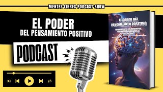 🧠Analizamos El Poder del Pensamiento Positivo  MENTES LIBRES  Podcast Show [upl. by Shipp]