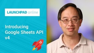 Launchpad Online Introducing the Google Sheets API v4 [upl. by Nahshunn]